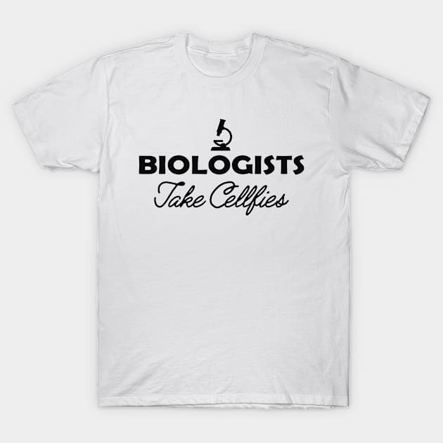 Biologist - Biologists take cellfies T-Shirt by KC Happy Shop